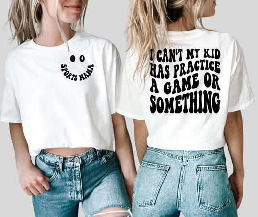 I CANT MY KID HAS PRACTICE A GAME OR SOMETHING