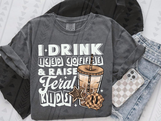 I DRINK ICED COFFEE & RAISE FERAL KIDS