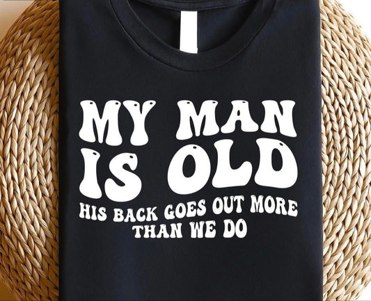 MY MAN IS OLD HIS BACK GOES OUT MORE THEN WE DO