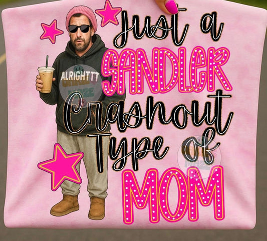 JUST A SANDLER CRASHOUT TYPE OF MOM