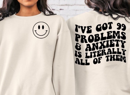 IVE GOT 99 PROBLEMS & ANXIETY IS